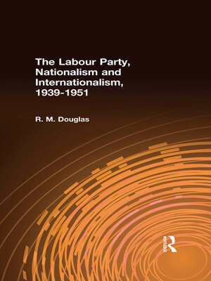 cover image of The Labour Party, Nationalism and Internationalism, 1939-1951